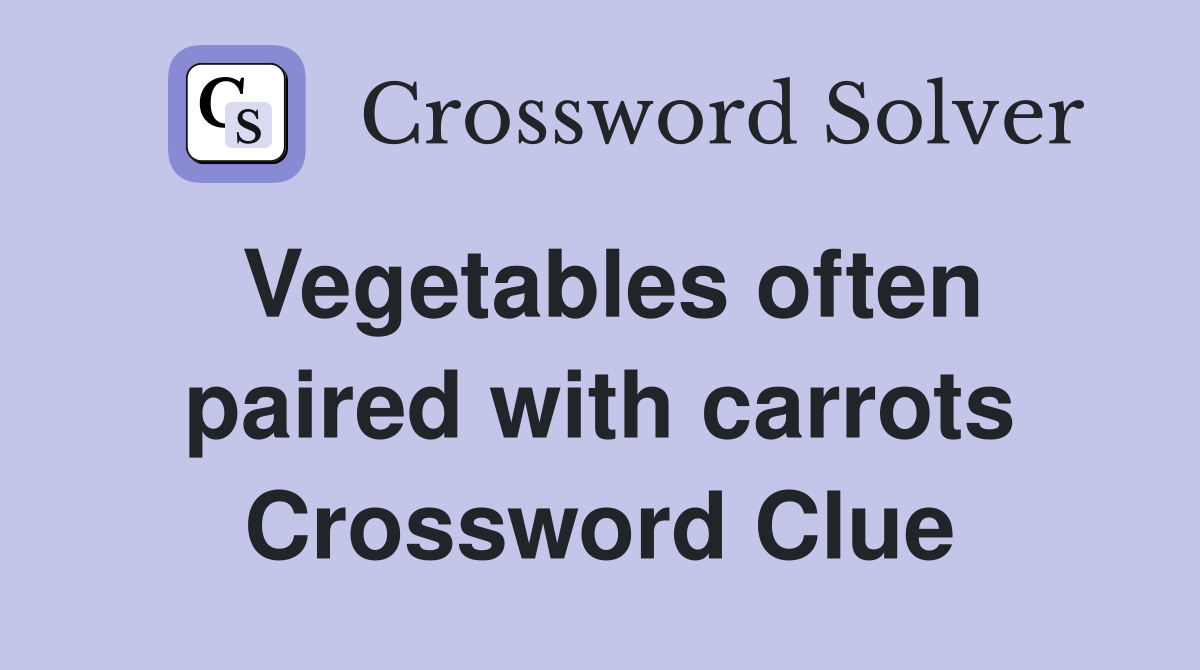 Vegetables often paired with carrots Crossword Clue