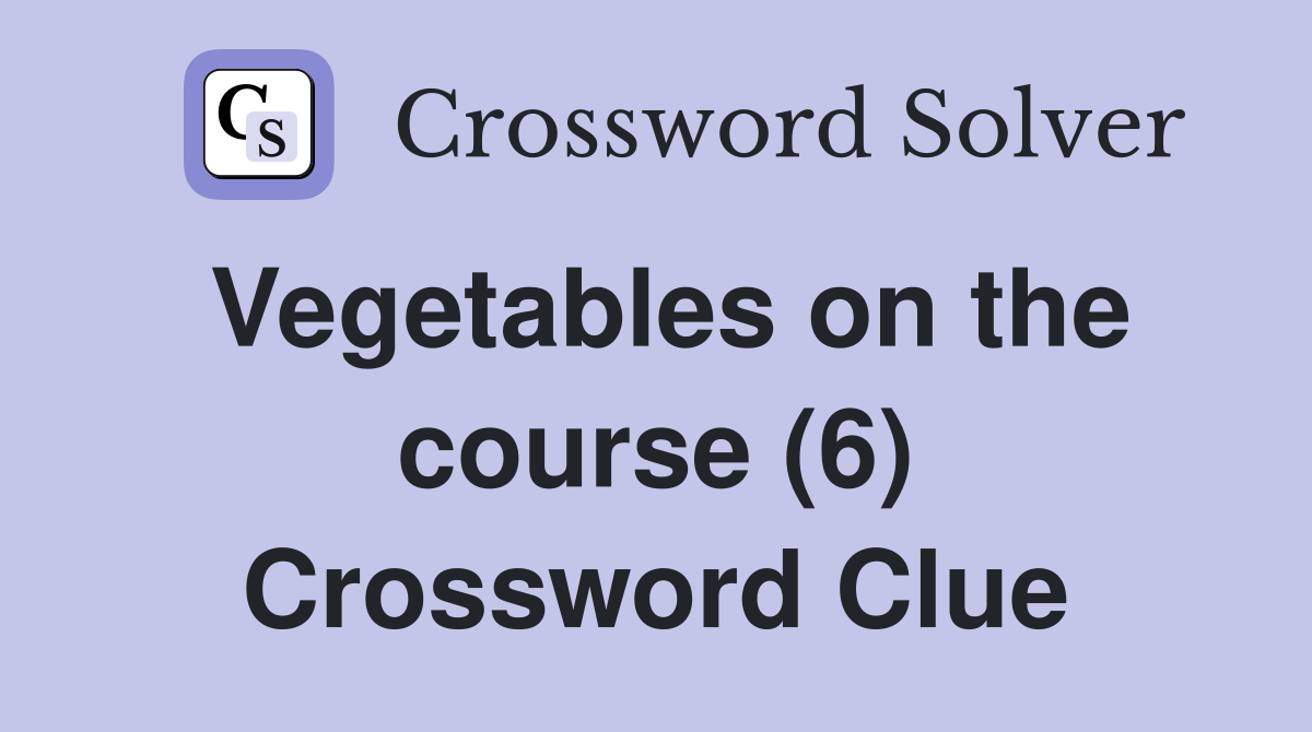 Vegetables on the course (6) Crossword Clue