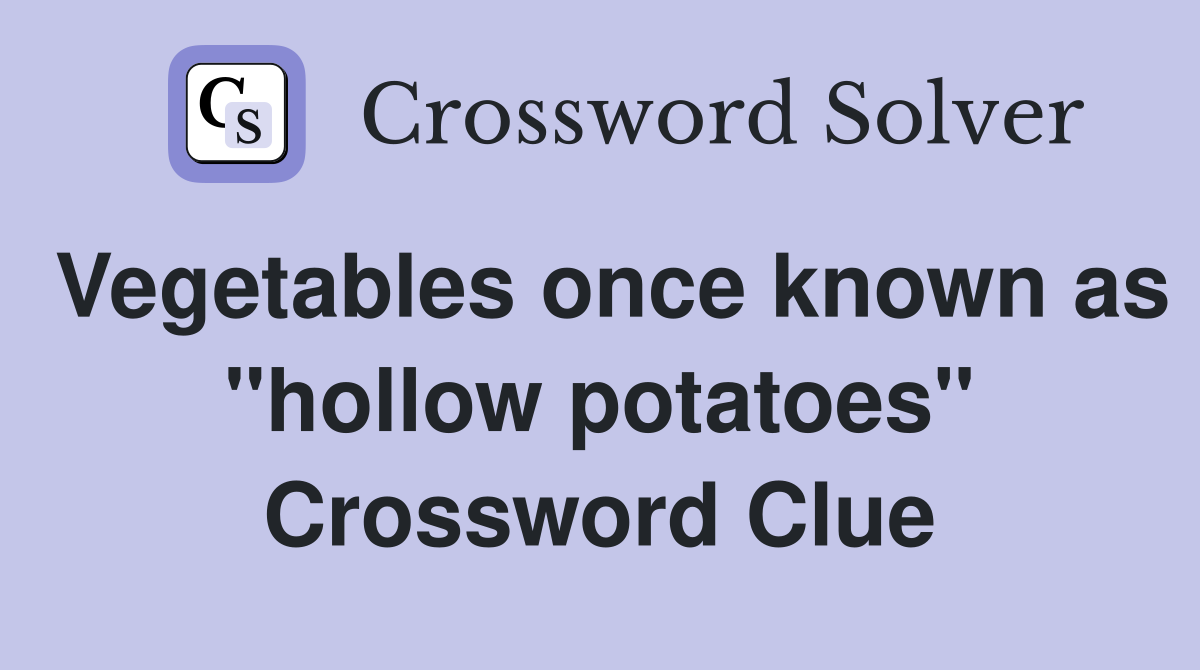 Vegetables once known as "hollow potatoes" Crossword Clue