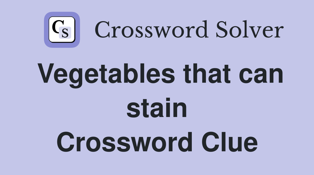 Vegetables that can stain Crossword Clue