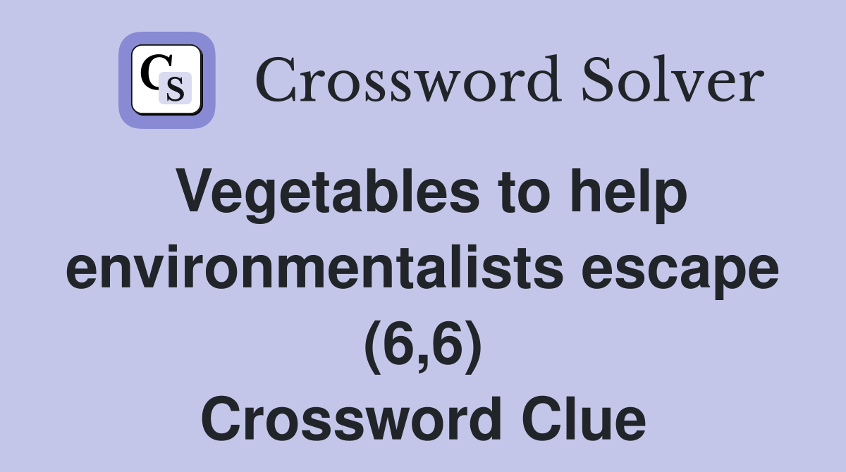 Vegetables to help environmentalists escape (6,6) Crossword Clue