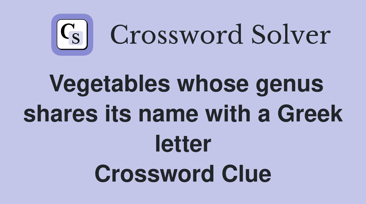 Vegetables whose genus shares its name with a Greek letter Crossword Clue