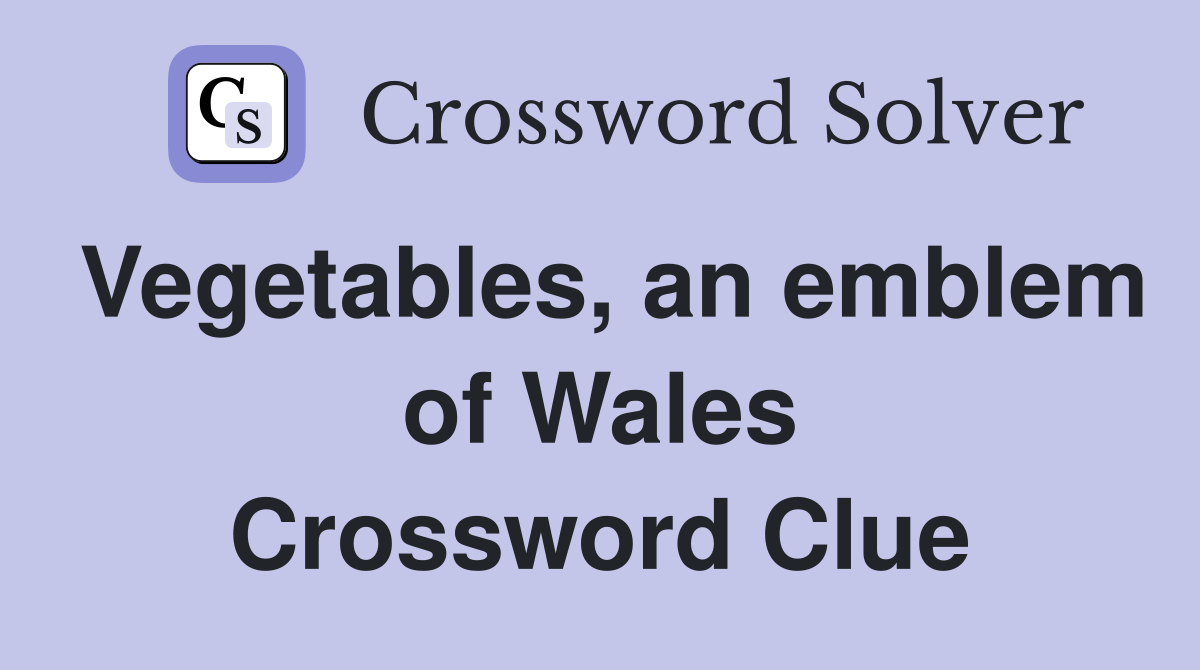 Vegetables, an emblem of Wales Crossword Clue