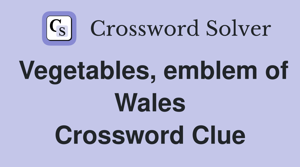 Vegetables, emblem of Wales Crossword Clue