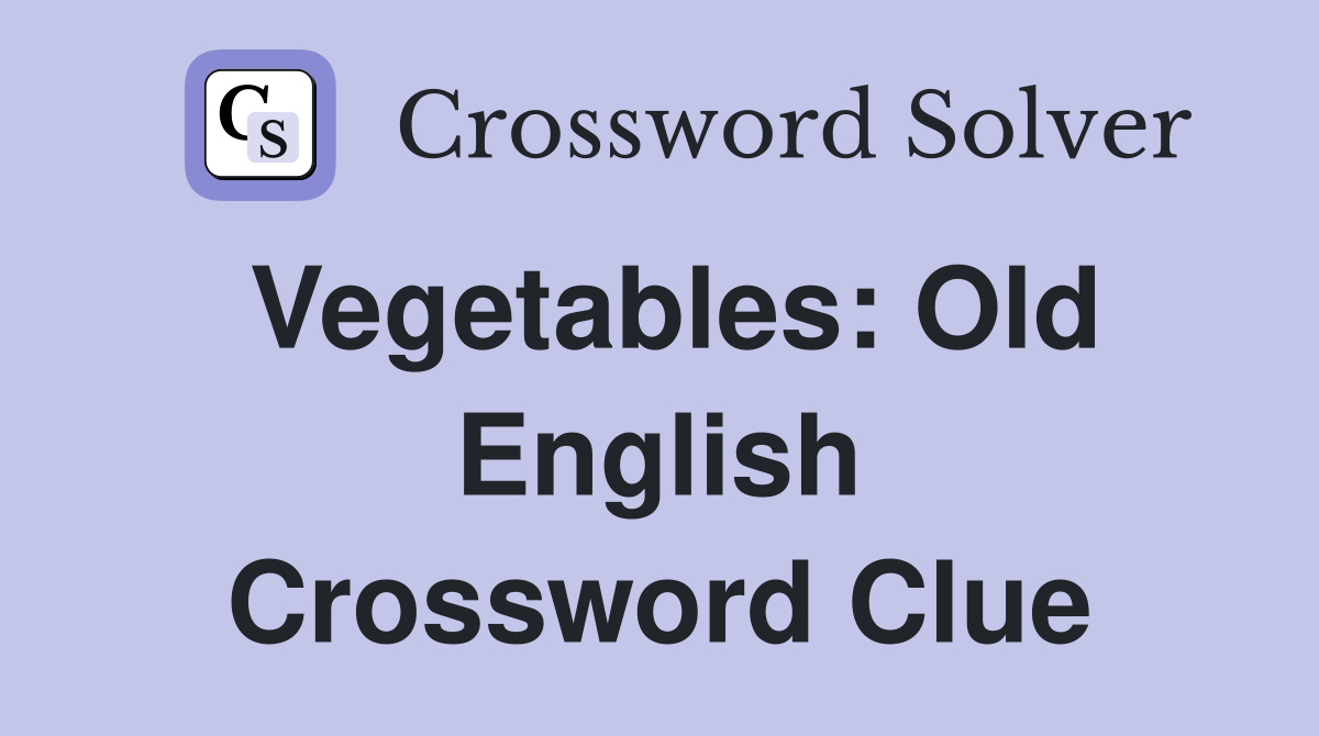 Vegetables: Old English Crossword Clue