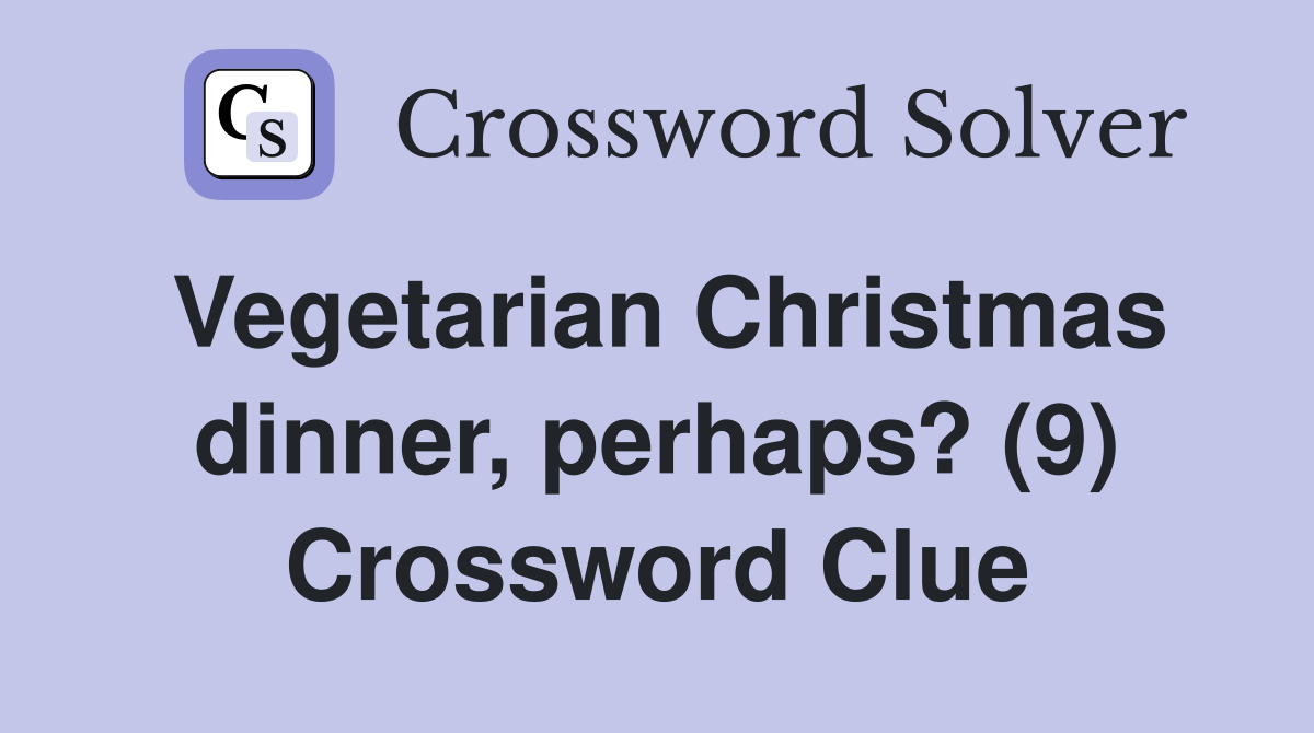 Vegetarian Christmas dinner, perhaps? (9) Crossword Clue