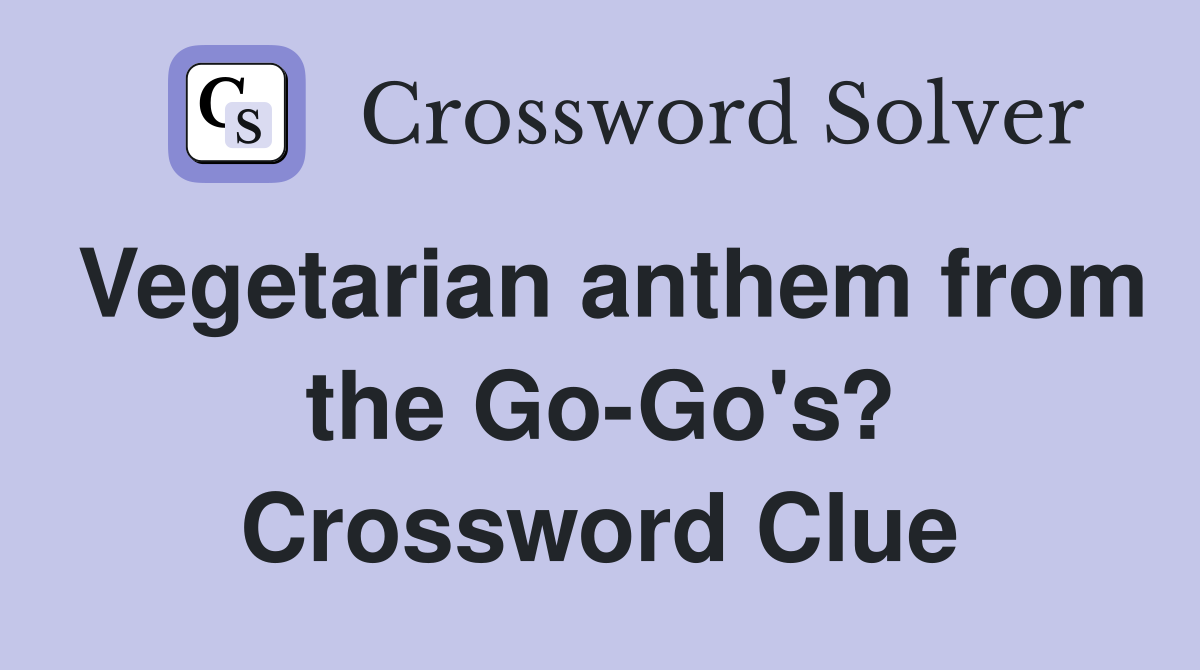 Vegetarian anthem from the Go-Go's? Crossword Clue