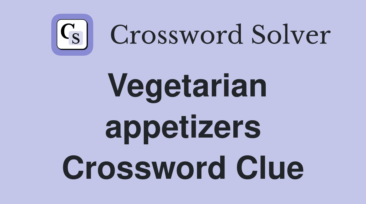 Vegetarian appetizers Crossword Clue