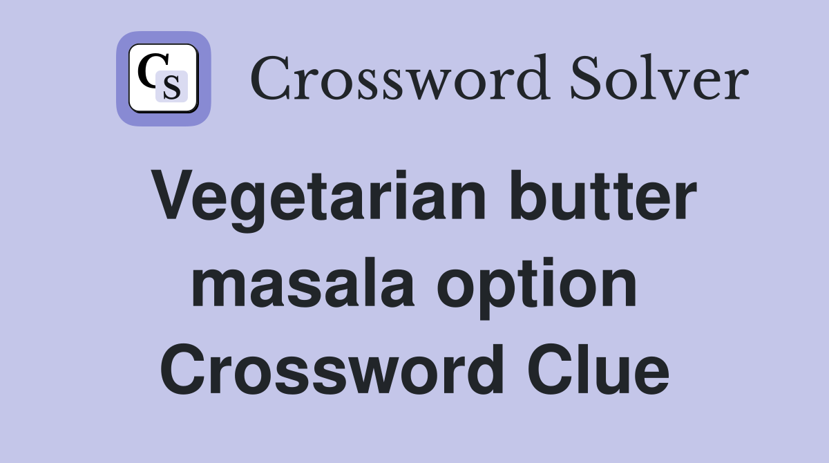 Vegetarian butter masala option Crossword Clue