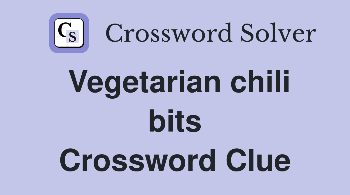 Vegetarian chili bits Crossword Clue