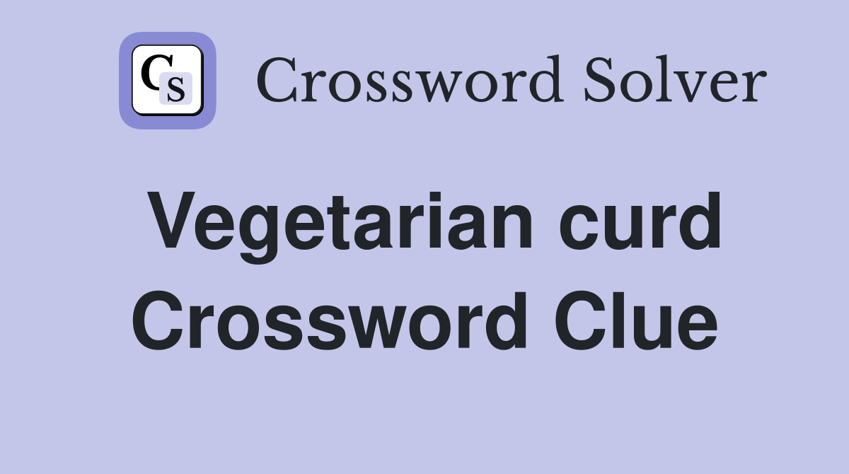 Vegetarian curd Crossword Clue