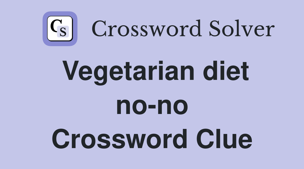 Vegetarian diet no-no Crossword Clue