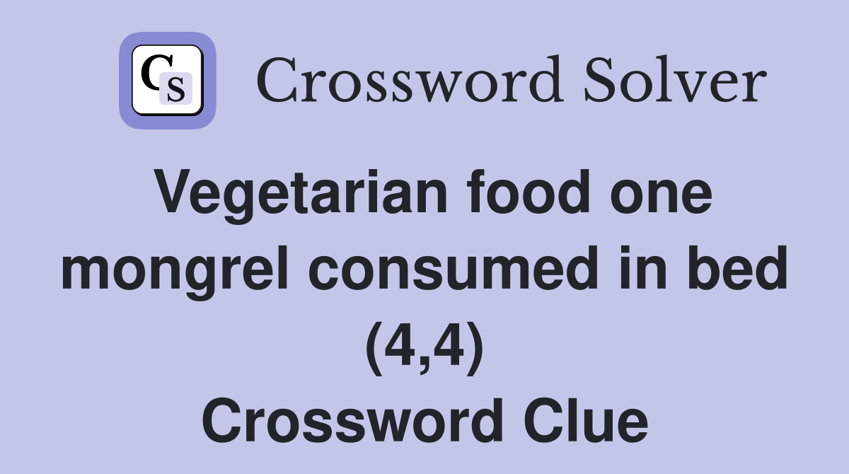 Vegetarian food one mongrel consumed in bed (4,4) Crossword Clue