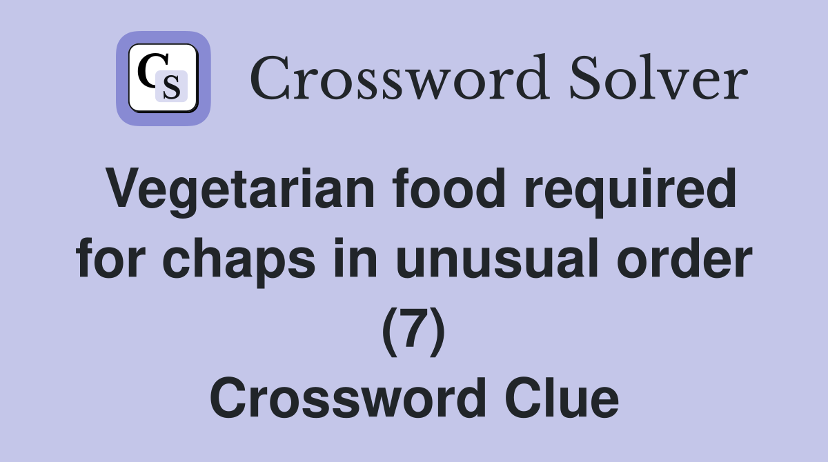 Vegetarian food required for chaps in unusual order (7) Crossword Clue
