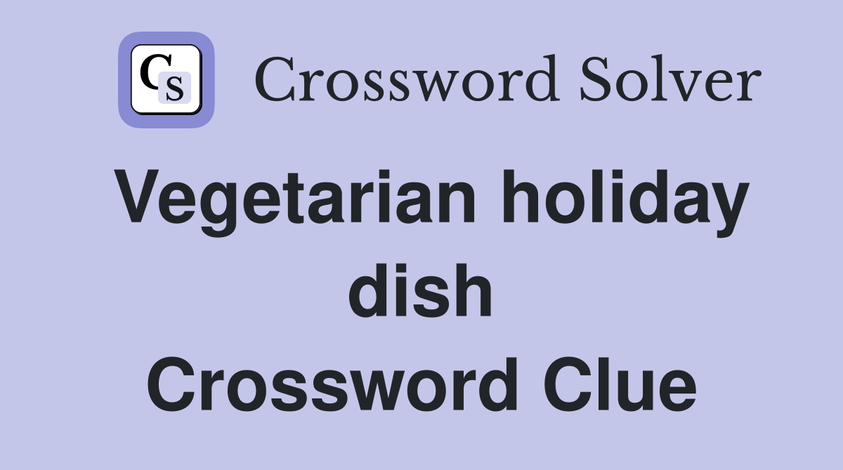 Vegetarian holiday dish Crossword Clue