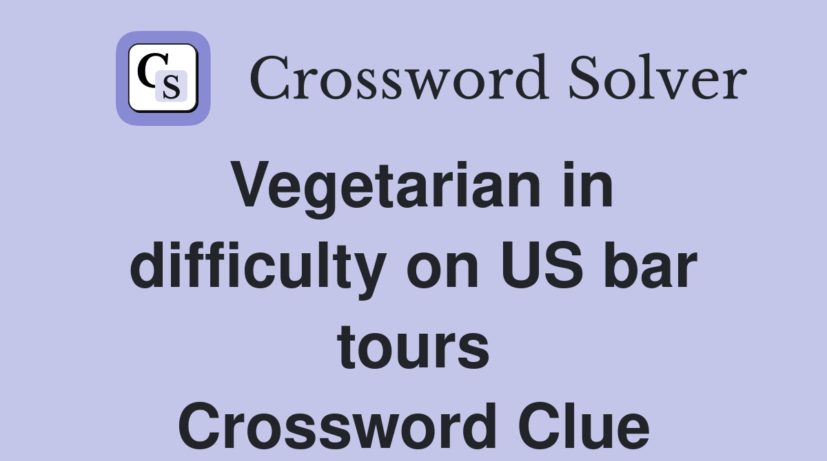 Vegetarian in difficulty on US bar tours Crossword Clue