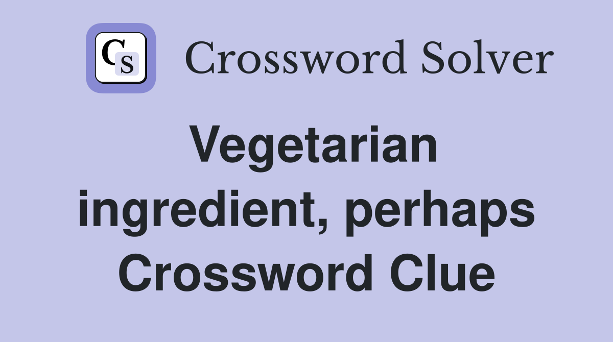 Vegetarian ingredient, perhaps Crossword Clue