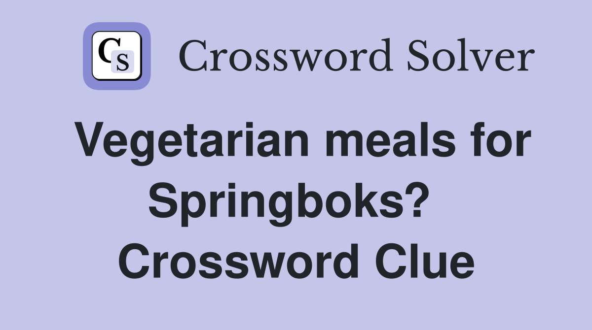 Vegetarian meals for Springboks?  Crossword Clue