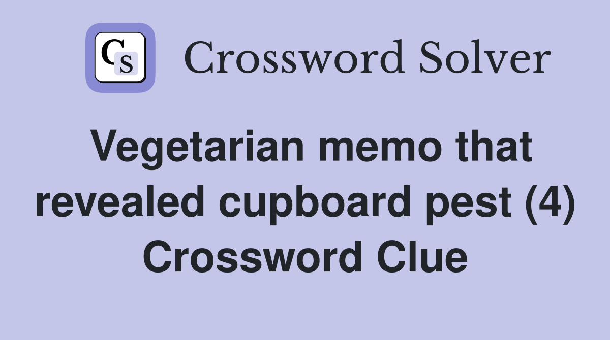 Vegetarian memo that revealed cupboard pest (4) Crossword Clue