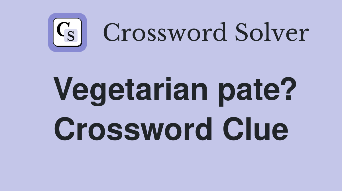 Vegetarian pate? Crossword Clue