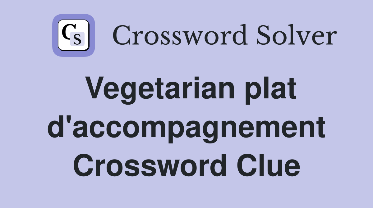 Vegetarian plat d'accompagnement Crossword Clue
