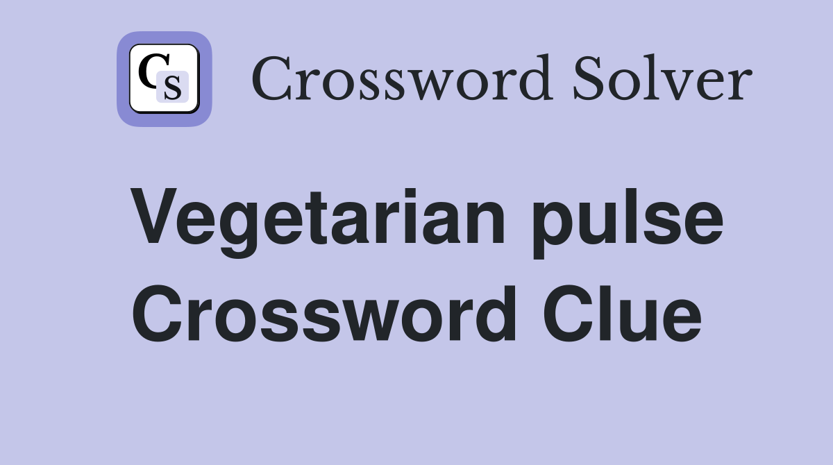 Vegetarian pulse Crossword Clue