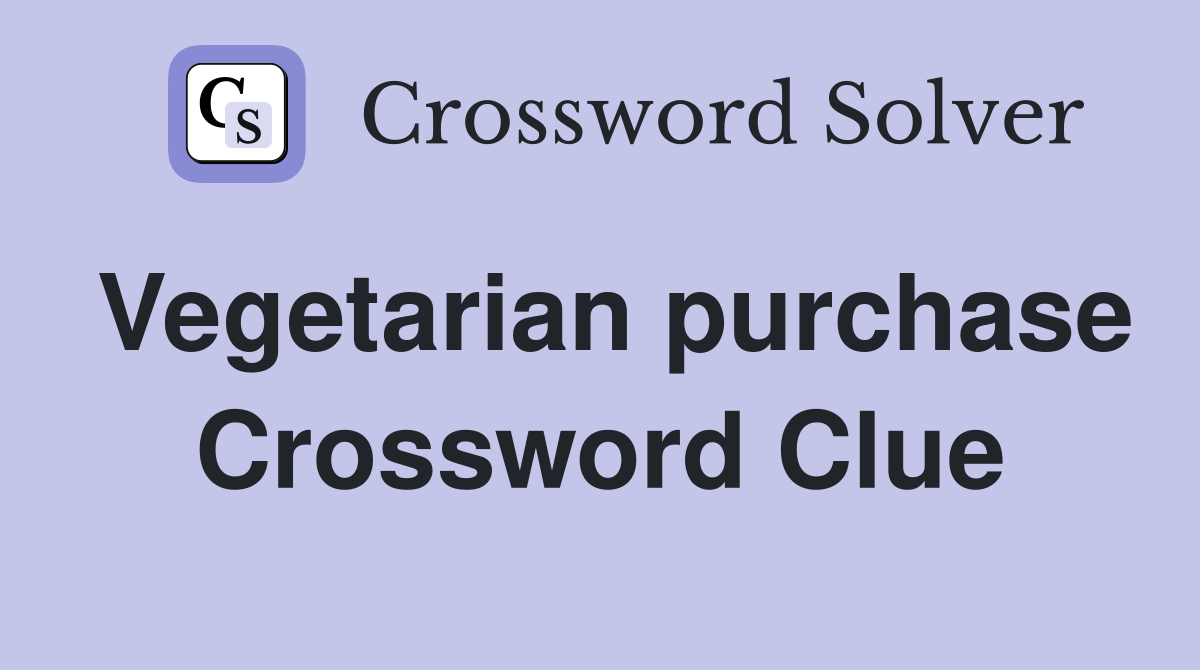 Vegetarian purchase Crossword Clue