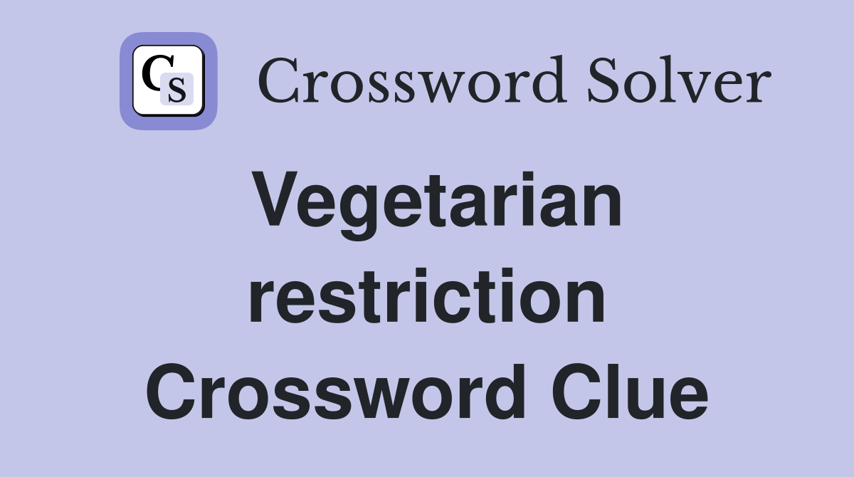 Vegetarian restriction Crossword Clue