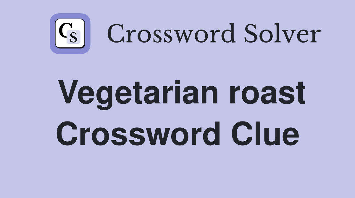 Vegetarian roast Crossword Clue
