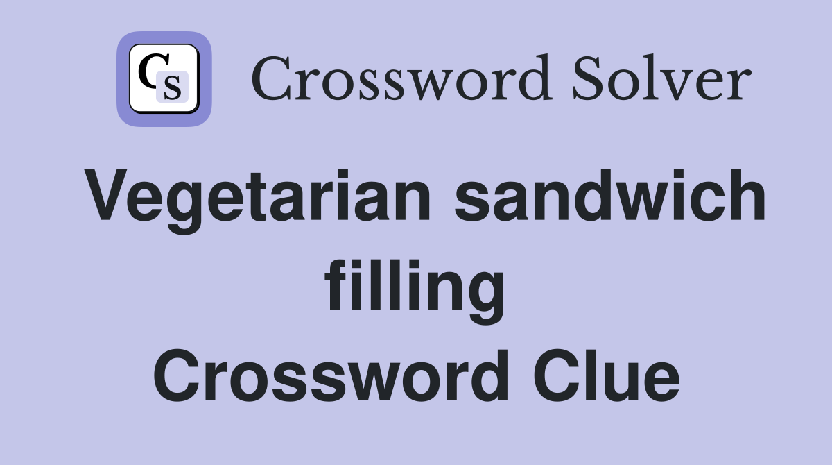 Vegetarian sandwich filling Crossword Clue