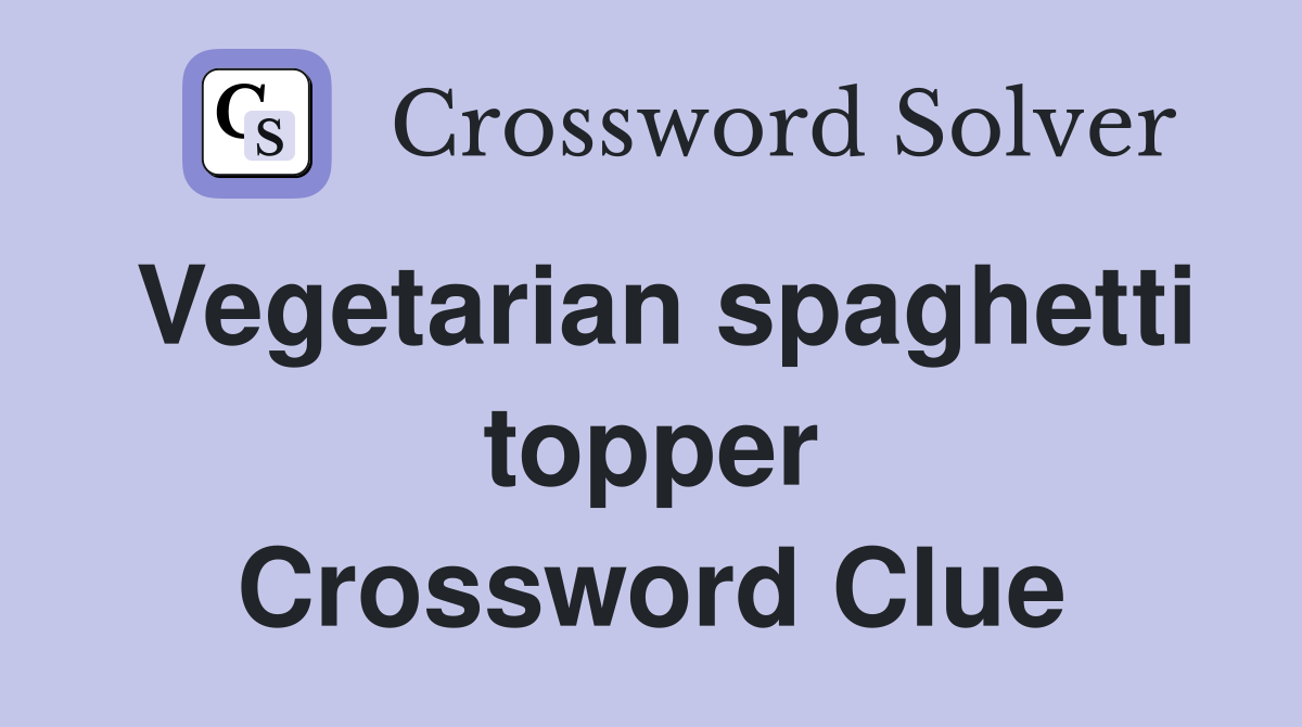 Vegetarian spaghetti topper Crossword Clue