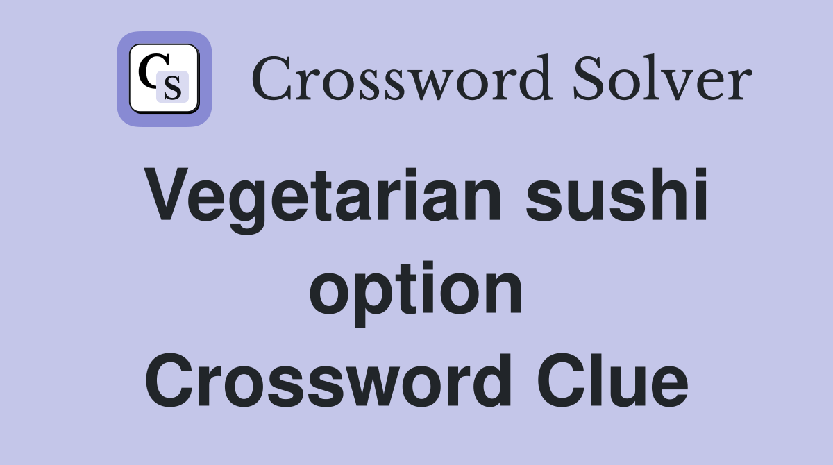 Vegetarian sushi option Crossword Clue