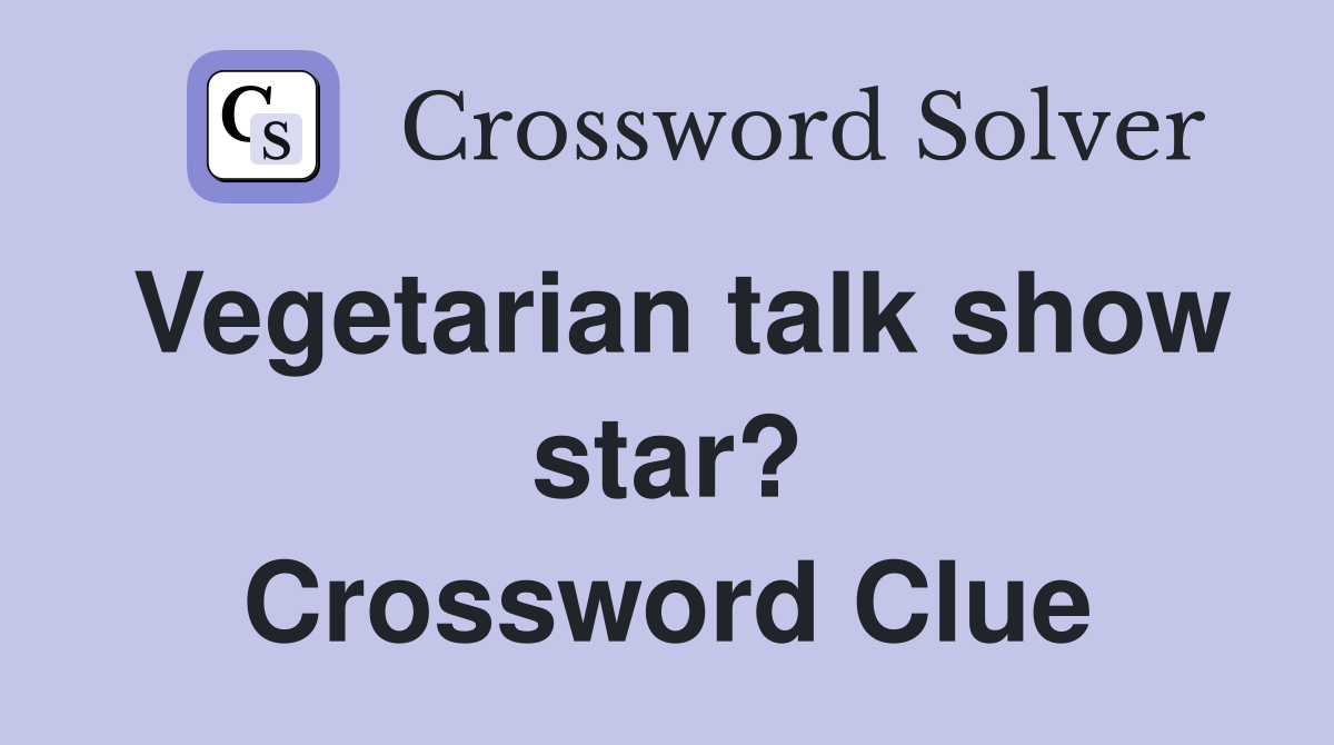 Vegetarian talk show star? Crossword Clue