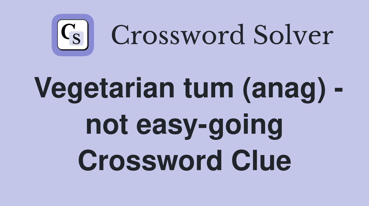 Vegetarian tum (anag) - not easy-going Crossword Clue