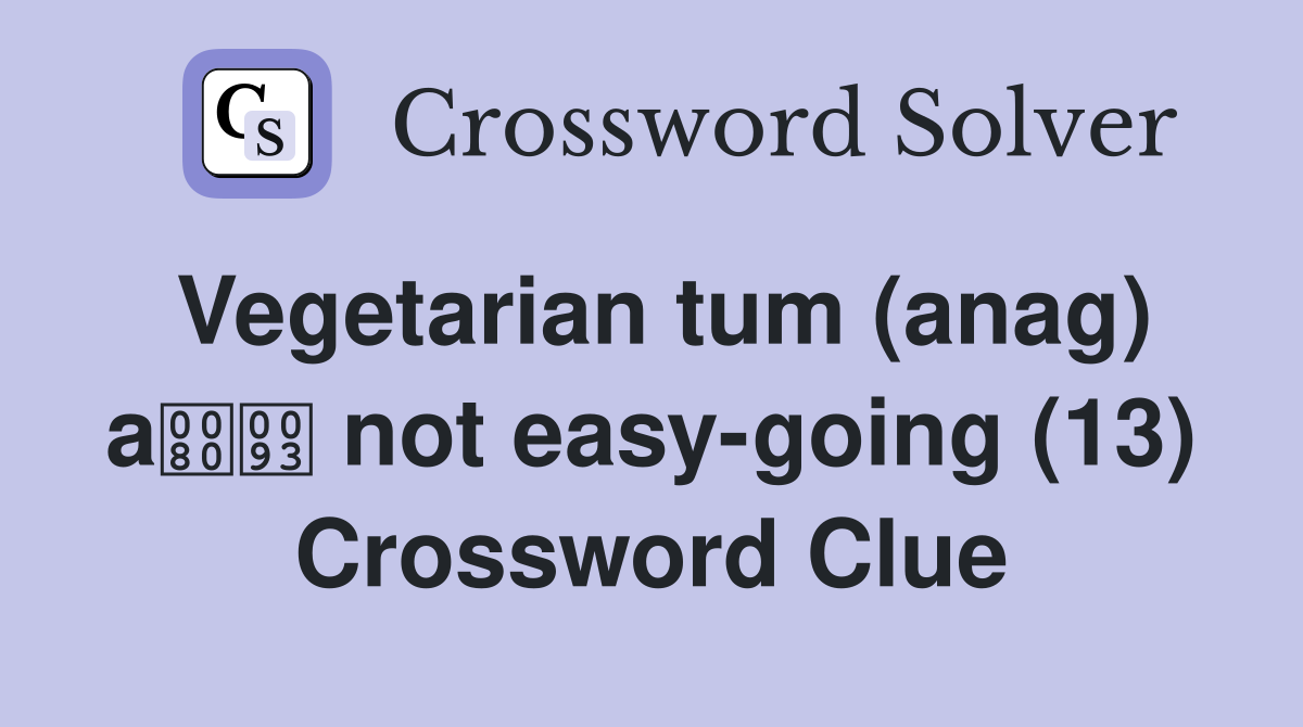 Vegetarian tum (anag) a not easy-going (13) Crossword Clue