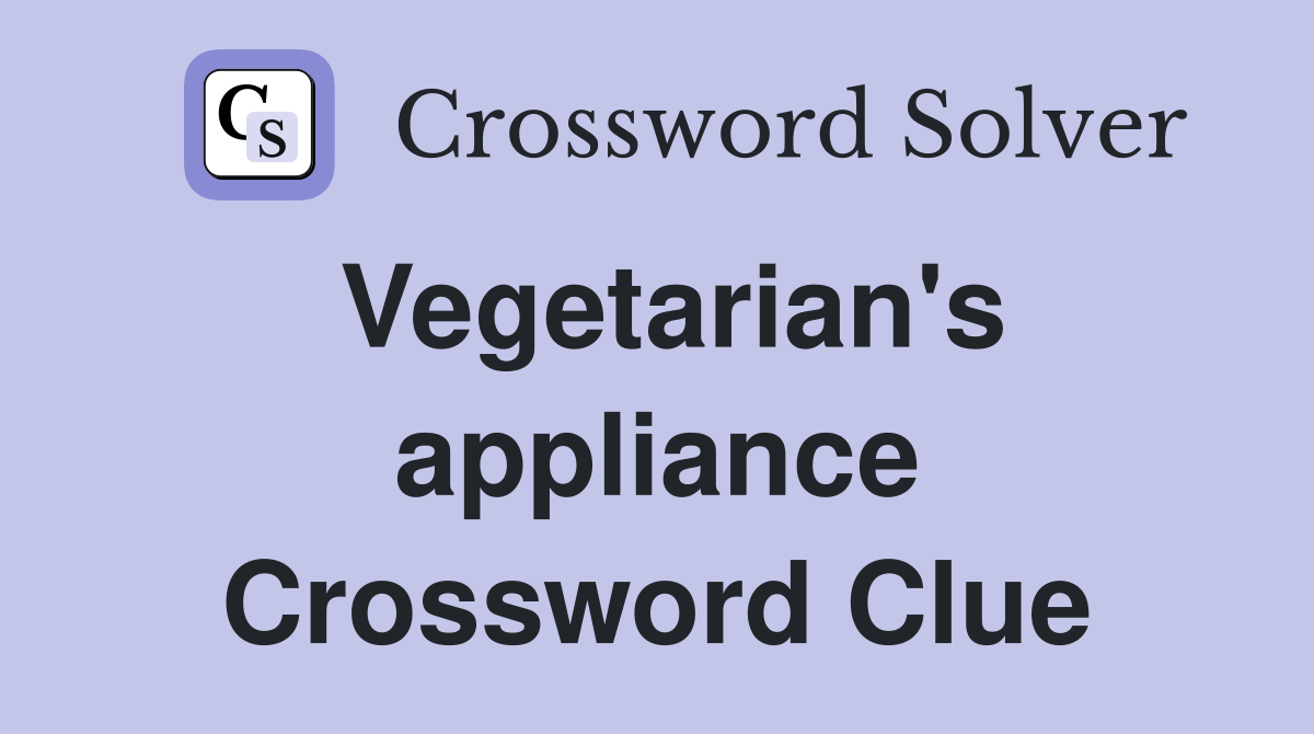 Vegetarian's appliance Crossword Clue