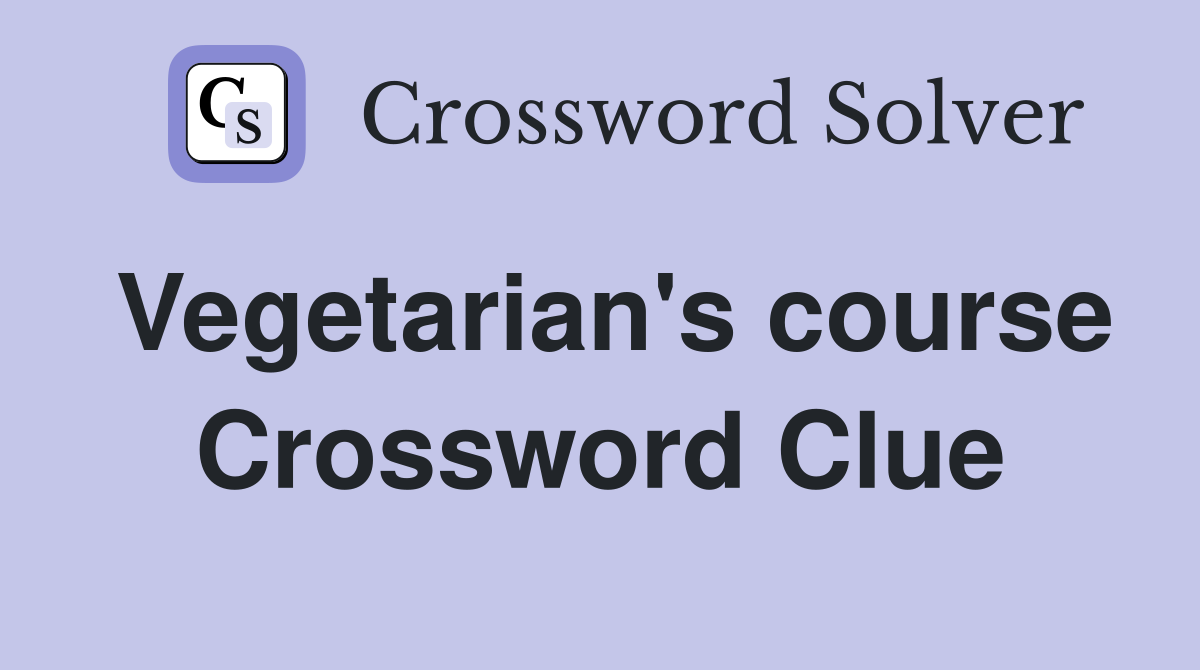 Vegetarian's course Crossword Clue