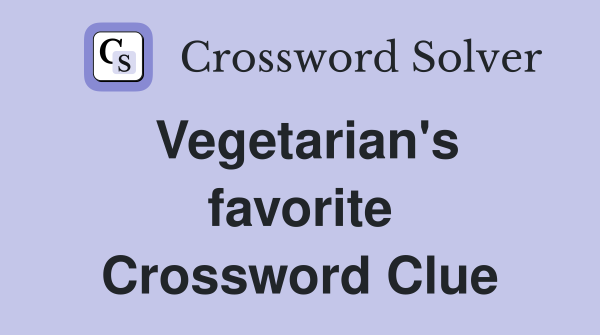 Vegetarian's favorite Crossword Clue