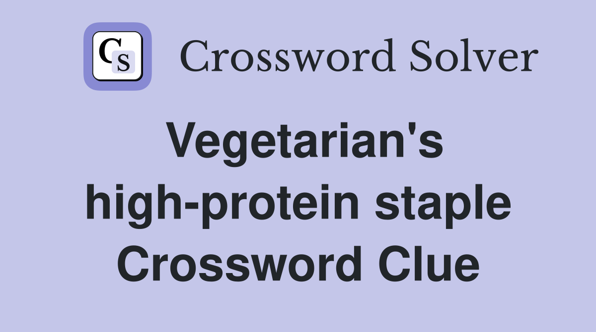 Vegetarian's high-protein staple Crossword Clue