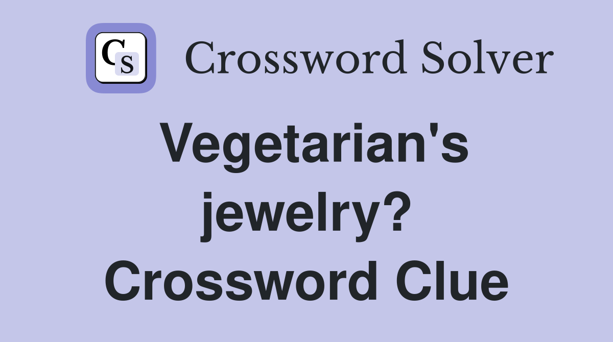 Vegetarian's jewelry? Crossword Clue