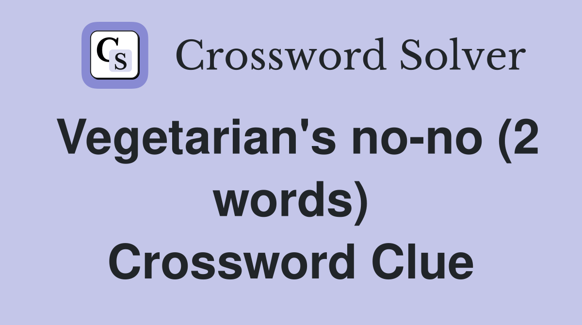 Vegetarian's no-no (2 words) Crossword Clue