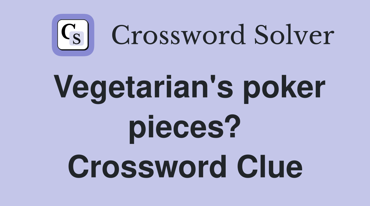 Vegetarian's poker pieces? Crossword Clue
