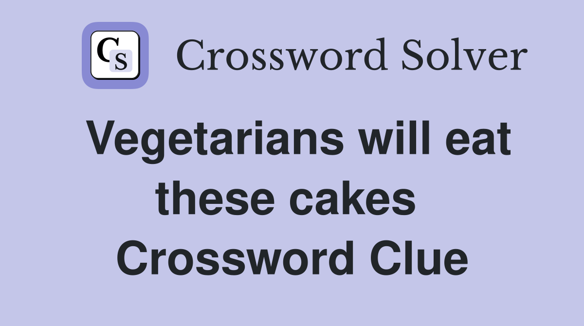 Vegetarians will eat these cakes  Crossword Clue