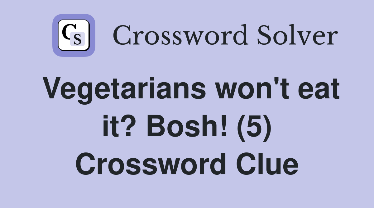 Vegetarians won't eat it? Bosh! (5) Crossword Clue