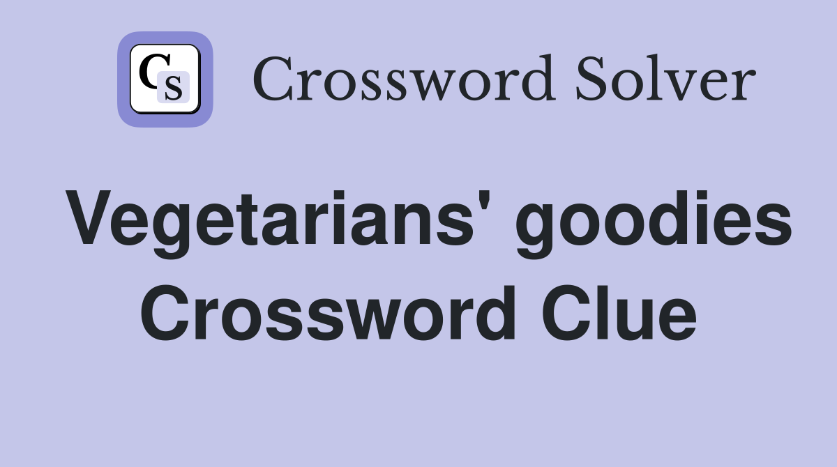 Vegetarians' goodies Crossword Clue