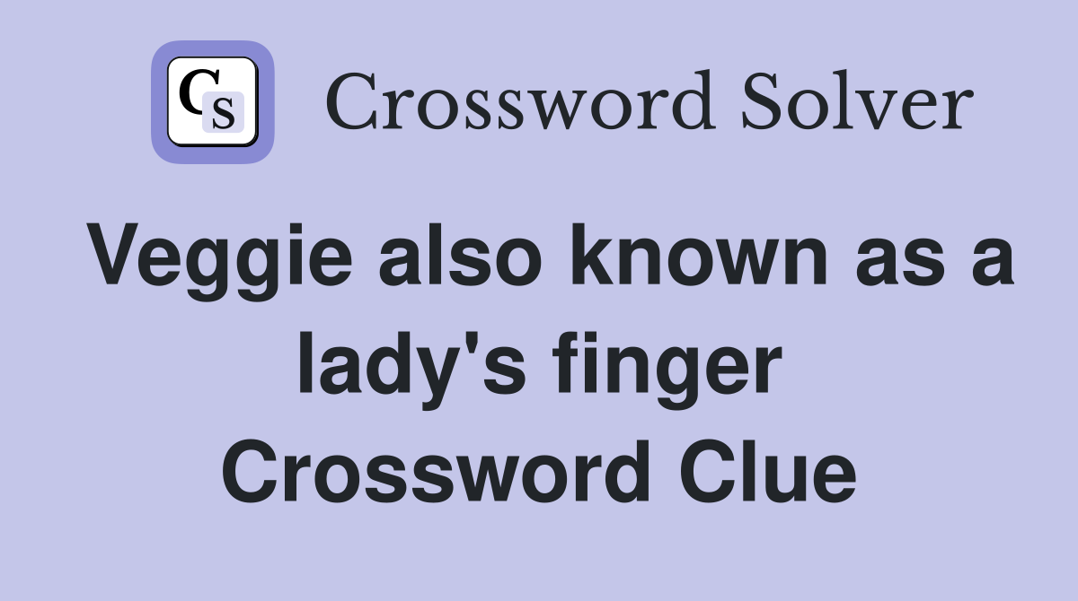 Veggie also known as a lady's finger Crossword Clue