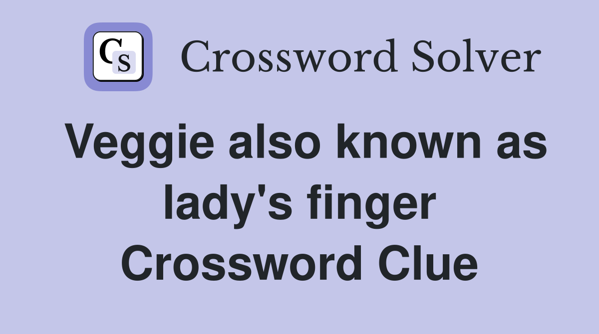 Veggie also known as lady's finger Crossword Clue
