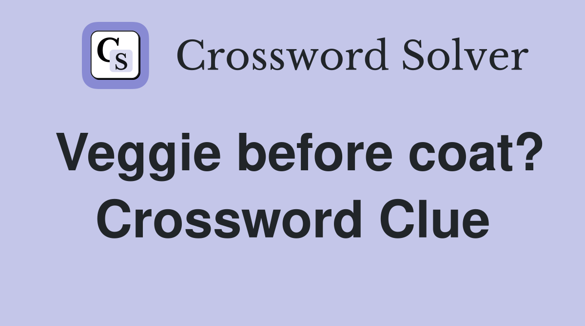 Veggie before coat? Crossword Clue