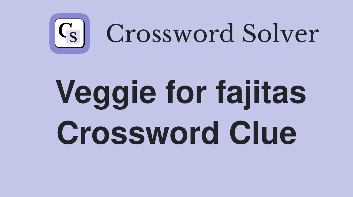 Veggie for fajitas Crossword Clue