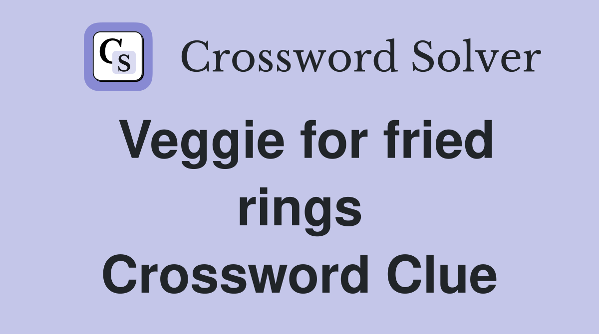 Veggie for fried rings Crossword Clue